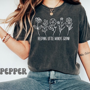 Comfort Colors® Helping Little Minds Grow Tee, Custom Teacher Shirt, Kindergarten Shirt,Floral Teacher Shirt, Teacher Appreciation,Preschool