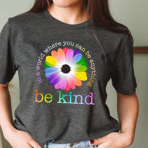 In A World Where You Can Be Anything Shirt, Be Kind Shirt, Be Kind Colorful Shirt, Cute Floral Shirt, Kindness Shirt, Inspirational Shirt