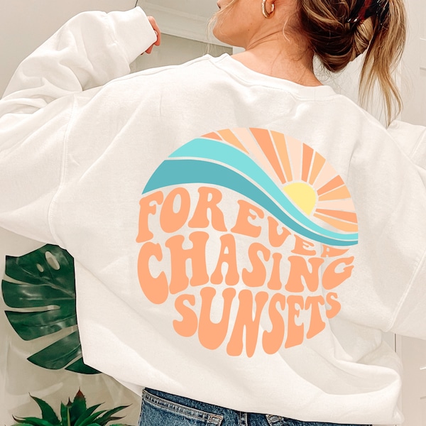 Forever Chasing Sunsets Back Sweatshirt, Chasing Sunsets Sweat, Trendy Sweatshirt, Sweatshirt with Words On Back,Aesthetic Trendy Sweatshirt