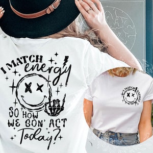 I Match Energy So How we Gon' Act Today Shirt, I Match Energy T-Shirt, I Match Energy Funny Shirt,Sarcastic Shirt, Humor Shirt