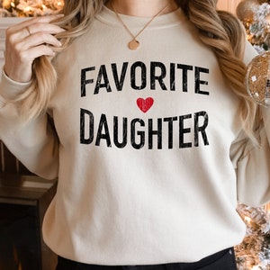 Favorite Daughter Sweatshirt, Funny Gift Sweatshirt, Adult Daughter, Family Reunion Sweat, Sister Sweat, Favorite Daughter Sweat