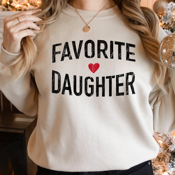 Favorite Daughter Sweatshirt, Funny Gift Sweatshirt, Adult Daughter, Family Reunion Sweat, Sister Sweat, Favorite Daughter Sweat