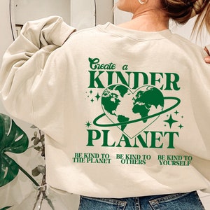 Create A Kinder Planet Sweatshirt, Earth Day Sweat, Be Kind to Planet Sweatshirt, Save The Earth Sweatshirt, Environmentalis Sweatshirt