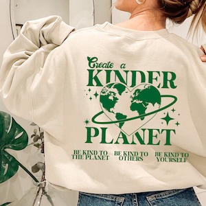 Create A Kinder Planet Sweatshirt, Earth Day Sweat, Be Kind to Planet Sweatshirt, Save The Earth Sweatshirt, Environmentalis Sweatshirt