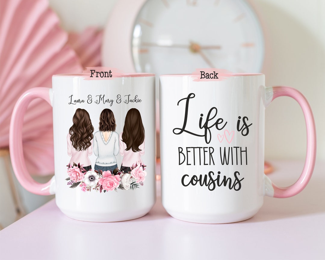 Life is Better With Cousins Cousin Mug Long Distance Cousin Etsy