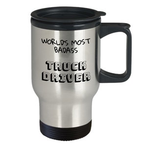 World&#39;s Most Badass Truck Driver Travel Mug Trucking Truck Driving Semi Truck Long Haul Truck Driving Gift For Truck Driver Gift