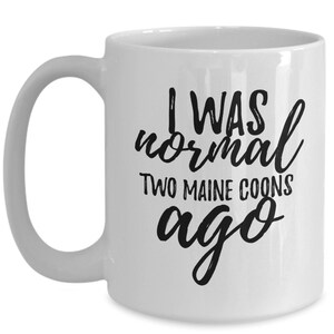 I was normal two main coons ago mug