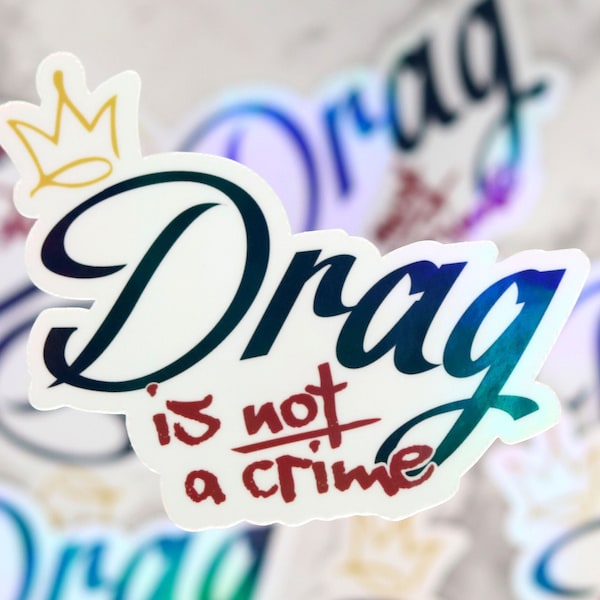 Drag Is Not A Crime 3" Rainbow Holographic Vinyl Sticker- Support Drag Queens and Kings!