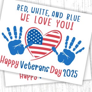 May include: A white card with the text "RED, WHITE, AND BLUE WE LOVE YOU!" in red and blue. It features a heart-shaped American flag and blue handprints. The words "Happy Veterans Day 2025" are also present.
