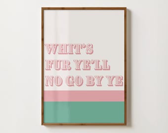 Whits Fur Ye'll No Go By Ye Print Scottish Saying Scottish Quote Print Glasgow Sign Funny Scottish Phrase Print Scotland Gift Typography Art