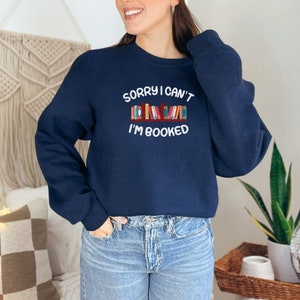 Book Sweatshirt, Sorry I Can't Bookish Apparel, Gift Giving Sweatshirt image 1