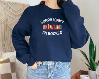 Book Sweatshirt, Sorry I Can't Bookish Apparel, Gift Giving Sweatshirt
