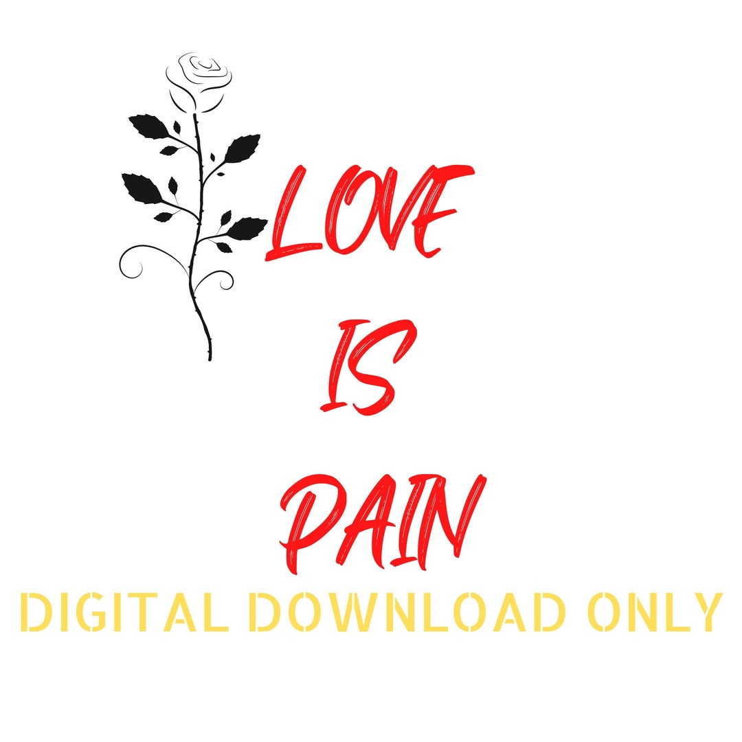 Digital Download Only Love is Pain SVG PNG JPG File Only Etsy