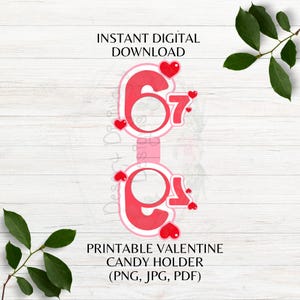May include: A printable Valentine candy holder design in pink and white, featuring the numbers 67 and 91, adorned with red hearts. The text "INSTANT DIGITAL DOWNLOAD" and "PRINTABLE VALENTINE CANDY HOLDER" are also included.