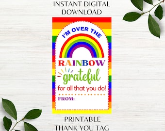 I'm over the Rainbow grateful for All You Do Printable Thank You Tag Appreciation Teacher Thank You Favor Tag Instant Download PNG PDF