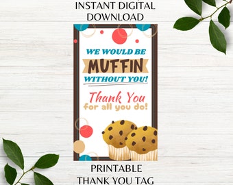 Thank You Printable Tag We would be Muffin without You Coworker Appreciation Tag Teacher Thank You Favor Tag Instant Download PNG PDF