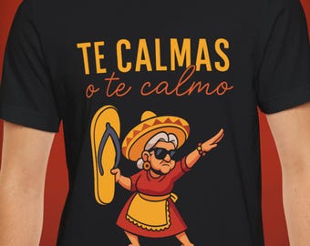 Camiseta Te Calmas o te Calmo: Humor Latino Divertido, Camiseta La Chancla