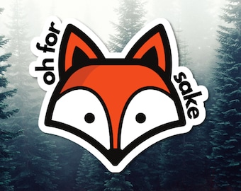Fox Sticker, Oh For Fox Sake Sticker, Fox Vinyl Sticker, Funny Sticker