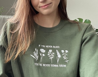 Floral Embroidered Crewneck The One If You Never Bleed | Minimal Lyric Embroidery Inspirational Quote Sweatshirt Gift for Women, Growth Gift