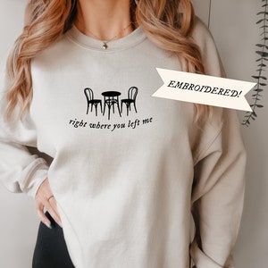 Right Where U Left Me Embroidered Crewneck Sweatshirt with Lyrics Crew Minimalist Embroidery Gift for Girlfriend
