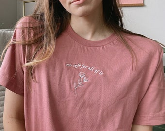 embroidered too soft for all of it Unisex t-shirt, bella + canvas 3001