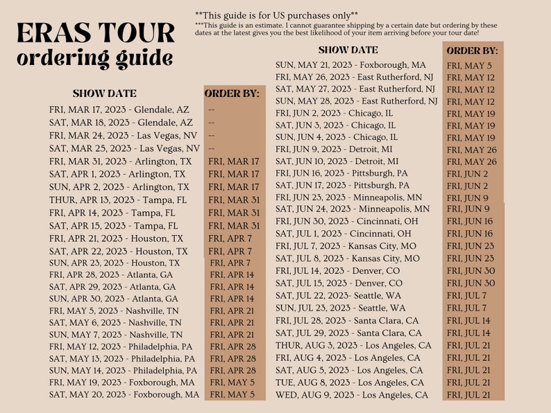 May include: A guide for ordering tickets to the Eras Tour, a concert tour by Taylor Swift. The guide lists the show dates and locations, along with the order by dates. The tour starts in Glendale, Arizona on March 17, 2023 and ends in Los Angeles, California on August 9, 2023.