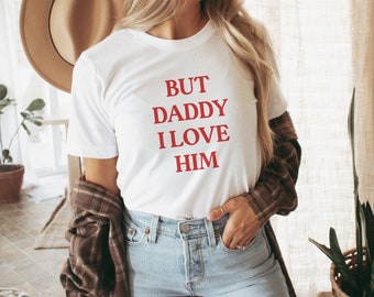 the but daddy bella canvas t-shirt, i love him trendy women's shirt