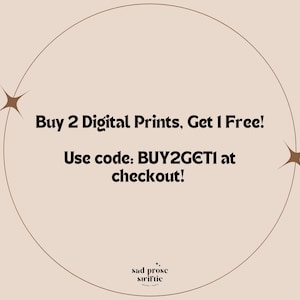 May include: A beige circle with a brown outline and two brown stars. The text inside the circle reads "Buy 2 Digital Prints, Get 1 Free! Use code: BUY2GETI at checkout!" Below the circle is the text "sad prose striftie".