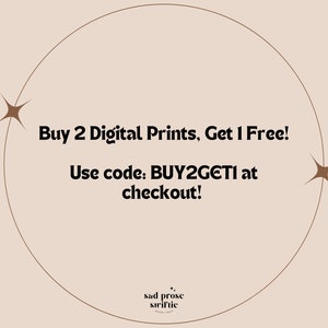 May include: A beige circle with a brown outline and two brown stars. The text inside the circle reads "Buy 2 Digital Prints, Get 1 Free! Use code: BUY2GETI at checkout!" Below the circle is the text "sad prose striftie".