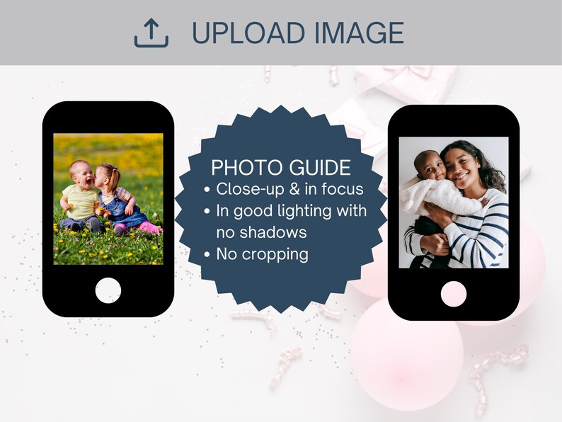 May include: An instructional graphic titled UPLOAD IMAGE featuring two black smartphone icons displaying example photos. A central dark blue starburst shape contains the text PHOTO GUIDE, Close-up & in focus, In good lighting with no shadows, No cropping.
