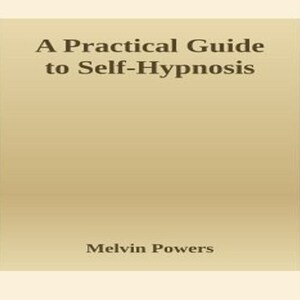 A Practical Guide to Self-Hypnosis - By Melvin Powers  Published 1961 - PDF Digital Download Kindle, eReader 265 Pages