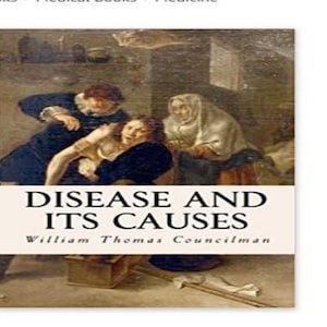Disease and Its Causes By William Thomas Councilman - Published Date 1913 - PDF Digital Download  Kindle, eReader, etc. 132 Pages