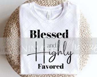 Blessed Highly Favored PNG SVG Bible Scripture Svg|Christian Svg|Inspirational Svg|Positive Vibes Svg|Religious Svg (Black Text)