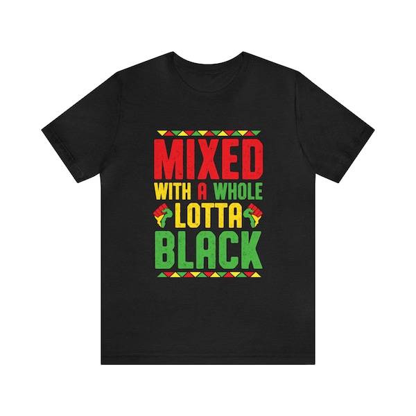 Mixed with a Whole Lotta Black, BLM shirt, Black Shirt, Black History sweatshirt, Black Hoodie, Black Lives Matter