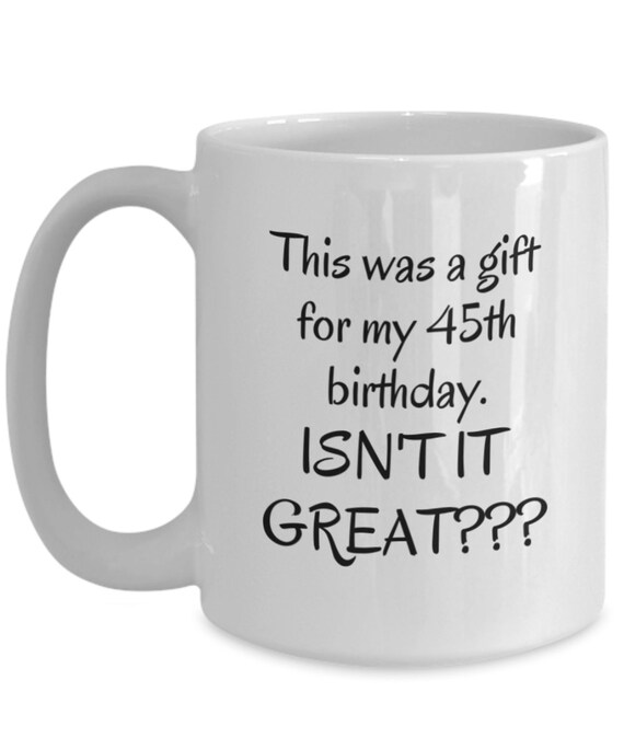 45th Birthday Mug Male Female 45th Birthday His Her 45th Birthday Gift  Ideas 45th Birthday Gag Gifts
