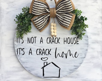 It's not a crack house it's a crack home Funny/snarky 14" door hanger/wreath/sign, Choose your bow, Comes ready to hang