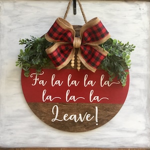 Fa la la la...LEAVE! (1) Funny/snarky 14&quot; Unwelcome Christmas front door hanger/wreath/sign, Choose your bow, comes ready to hang