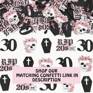 May include: Black and pink confetti with skulls, crosses, and the text "RIP 20s" and "30".