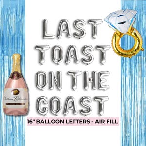 May include: Silver balloon letters spelling "LAST TOAST ON THE COAST" with a gold ring balloon and a diamond balloon.  The letters are 16 inches tall and air-filled.