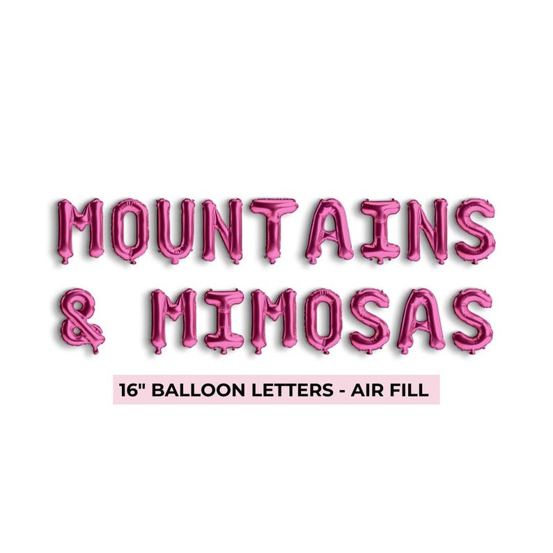 May include: Pink balloon letters spelling "MOUNTAINS & MIMOSAS" in a 16 inch size. The letters are air-filled.