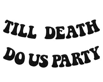 May include: Black and white banner with the text "Till Death Do Us Party" in a retro font.