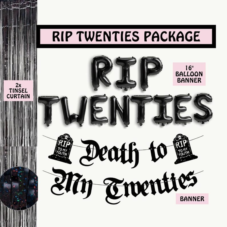 May include: Black and white party decorations for a 21st birthday party. The decorations include a 16 inch balloon banner that says "RIP TWENTIES", black letter balloons that spell out "RIP TWENTIES", and two black banners that say "Death to My Twenties".