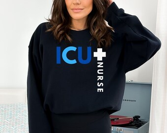 ICU Nurse Sweatshirt: Intensive Care Unit RN Pullover