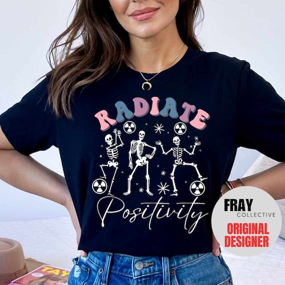 Radiology Shirt: Radiate Positivity, X-Ray Tech Gift