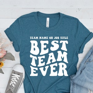 Custom Best Team Ever Shirt, Team Name T-Shirt, Teammate Shirt, Team Matching Shirts, Coworker Gift, Custom Work Team Shirt, Customize Shirt