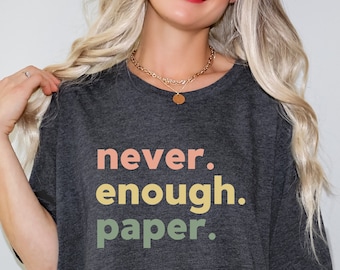 Never Enough Paper Shirt, Gift for Scrapbooking Mom, Funny Paper Crafting Tee, Scrapbook maker, Gift For Scrapbooker, Scrap Booking Life