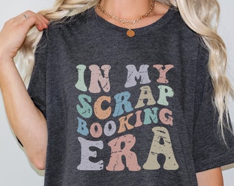 In My Scrapbooking Era T-Shirt for Crafter Mama, Paper Craft Hobby Shirt, Scrapbook Maker, Gift for  Scrapbooker, Scrap booking Life Tee