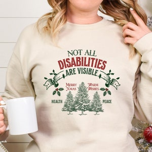 Christmas Disability Disability Awareness Sweatshirt Not All Disabilities Are Visible Disability Pride Mental Health Gift Invisible Illness