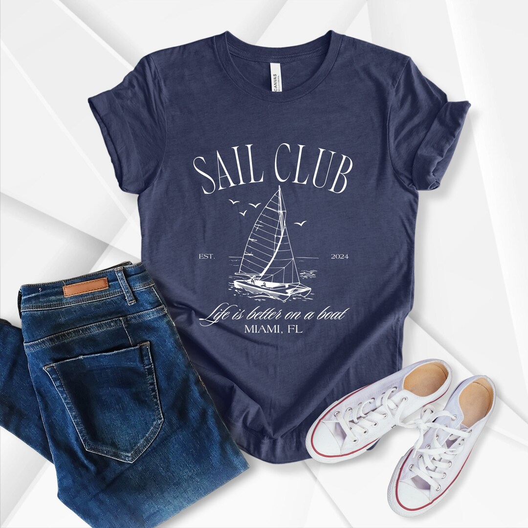 Custom Sailing Shirt, Sail Club T-shirt, Life is Better on a Boat ...