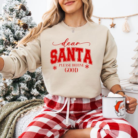 Dear Santa Define Good Sweatshirt Christmas Gift for Her, Funny